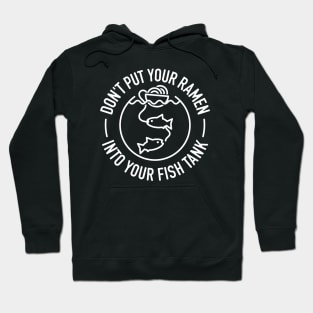 Don't Put Your Ramen Into Your Fish Tank - 1 Hoodie